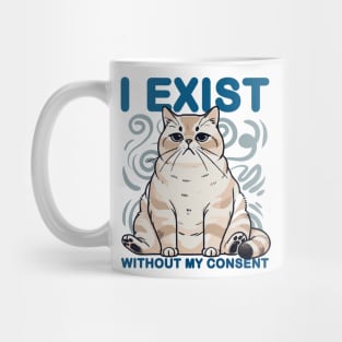 I Exist Without My Consent Cat Meme Mug